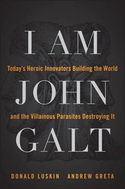 I Am John Galt Today's Heroic Innovators Building the World and the Villainous Parasites Destroying It  9781118013786 Front Cover