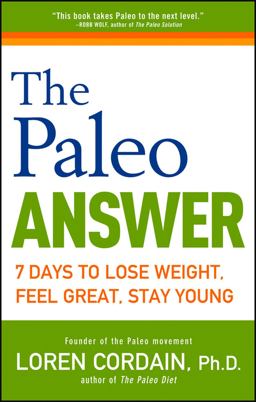 Paleo Answer 7 Days to Lose Weight, Feel Great, Stay Young  9781118016084 Front Cover