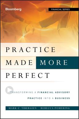 Practice Made (More) Perfect Transforming a Financial Advisory Practice into a Business  9781118019313 Front Cover