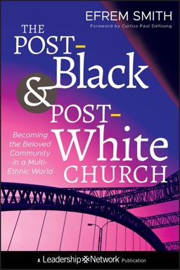 Post-Black and Post-White Church Becoming the Beloved Community in a Multi-Ethnic World  9781118036587 Front Cover