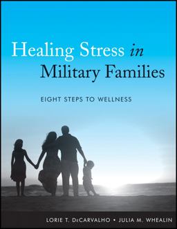 Healing Stress in Military Families Eight Steps to Wellness  9781118038215 Front Cover