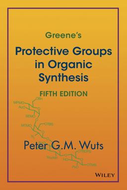 Greene's Protective Groups in Organic Synthesis 5th 9781118057483 Front Cover