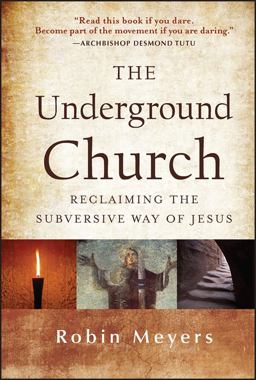 Underground Church Reclaiming the Subversive Way of Jesus  9781118061596 Front Cover