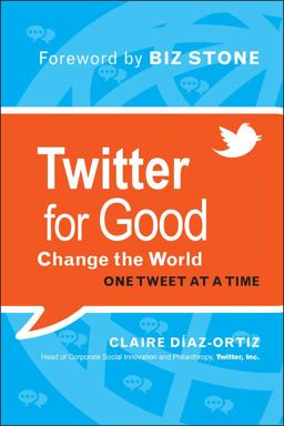 Twitter for Good Change the World One Tweet at a Time  9781118061930 Front Cover