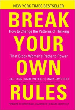 Break Your Own Rules How to Change the Patterns of Thinking That Block Women's Paths to Power  9781118062548 Front Cover