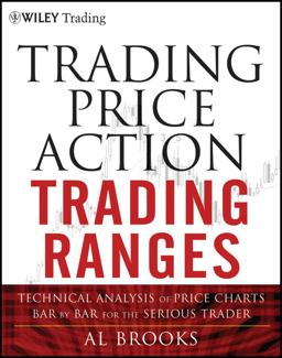 Trading Price Action Trading Ranges Technical Analysis of Price Charts Bar by Bar for the Serious Trader  9781118066676 Front Cover
