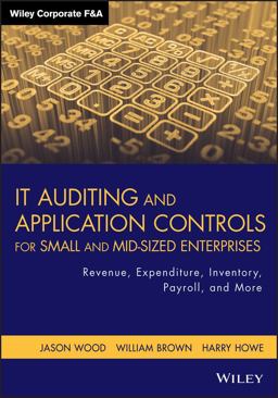 IT Auditing and Application Controls for Small and Mid-Sized Enterprises Revenue, Expenditure, Inventory, Payroll, and More  9781118072615 Front Cover