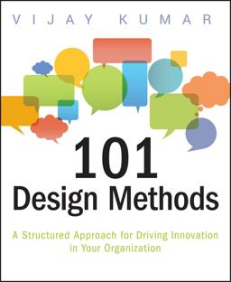 101 Design Methods A Structured Approach for Driving Innovation in Your Organization  9781118083468 Front Cover