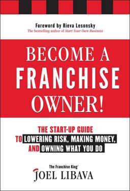Become a Franchise Owner! The Start-Up Guide to Lowering Risk, Making Money, and Owning What You Do  9781118094020 Front Cover