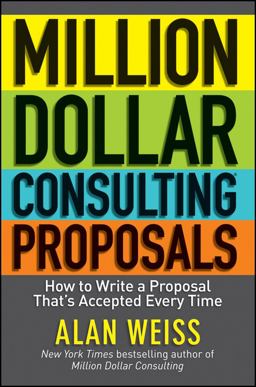 Million Dollar Consulting Proposals How to Write a Proposal That's Accepted Every Time  9781118097533 Front Cover