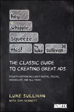 Hey, Whipple, Squeeze This The Classic Guide to Creating Great Ads 4th 9781118101339 Front Cover