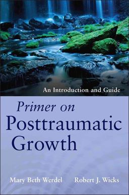 Primer on Posttraumatic Growth An Introduction and Guide  9781118106785 Front Cover