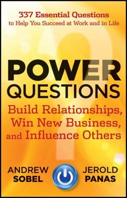 Power Questions Build Relationships, Win New Business, and Influence Others  9781118119631 Front Cover