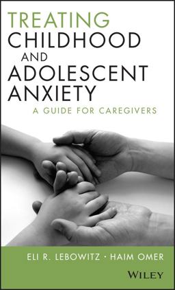 Treating Childhood and Adolescent Anxiety A Guide for Caregivers  9781118121016 Front Cover