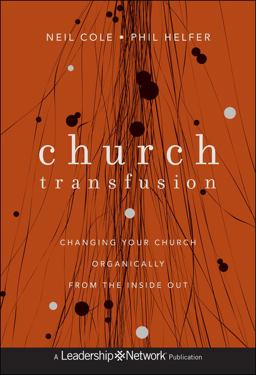 Church Transfusion Changing Your Church Organically--From the Inside Out  9781118131282 Front Cover
