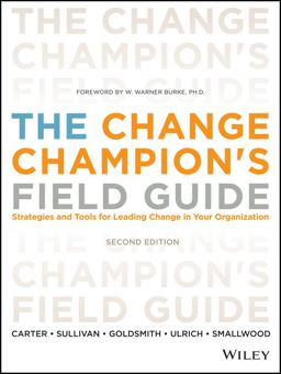 Change Champion's Field Guide Strategies and Tools for Leading Change in Your Organization 2nd 9781118136263 Front Cover