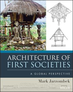 Architecture of First Societies A Global Perspective  9781118142103 Front Cover