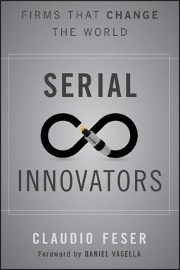 Serial Innovators Firms That Change the World  9781118149928 Front Cover