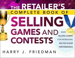Retailer's Complete Book of Selling Games and Contests Over 100 Selling Games for Increasing on-The-floor Performance  9781118153413 Front Cover