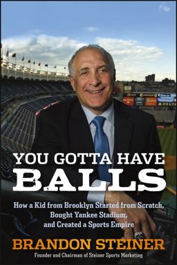 You Gotta Have Balls How a Kid from Brooklyn Started from Scratch, Bought Yankee Stadium, and Created a Sports Empire  9781118172070 Front Cover
