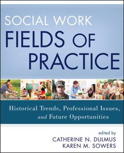 Social Work Fields of Practice Historical Trends, Professional Issues, and Future Opportunities 1st 9781118176924 Front Cover