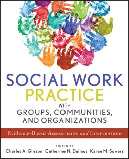 Social Work Practice with Groups, Communities, and Organizations Evidence-Based Assessments and Interventions 1st 9781118176955 Front Cover