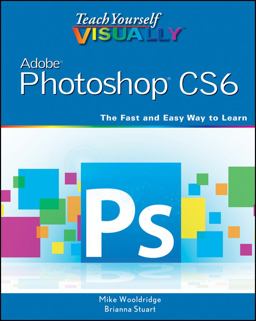Teach Yourself VISUALLY Adobe Photoshop CS6  9781118196670 Front Cover