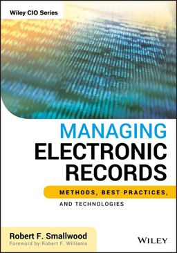 Managing Electronic Records Methods, Best Practices, and Technologies  9781118218297 Front Cover