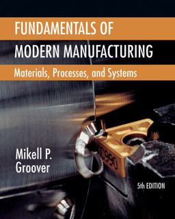 Fundamentals of Modern Manufacturing Materials, Processes, and Systems 5th 9781118231463 Front Cover