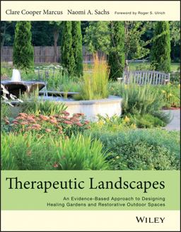 Therapeutic Landscapes An Evidence-Based Approach to Designing Healing Gardens and Restorative Outdoor Spaces  9781118231913 Front Cover
