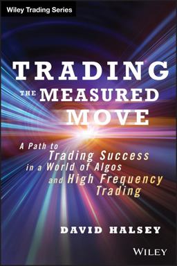 Trading the Measured Move A Path to Trading Success in a World of Algos and High Frequency Trading  9781118251836 Front Cover