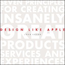 Design Like Apple Seven Principles for Creating Insanely Great Products, Services, and Experiences  9781118290316 Front Cover