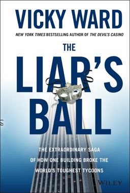 Liar's Ball The Extraordinary Saga of How One Building Broke the World's Toughest Tycoons  9781118295311 Front Cover