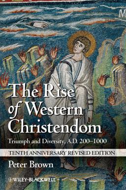 Rise of Western Christendom Triumph and Diversity, A. D. 200-1000 3rd 9781118301265 Front Cover