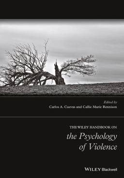 The Wiley Handbook on the Psychology of Violence The Wiley Handbook on the Psychology of Violence