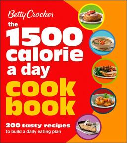 Betty Crocker 1500 Calorie a Day Cookbook 200 Tasty Recipes to Build a Daily Eating Plan  9781118344347 Front Cover