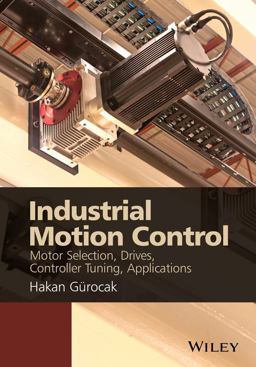 Industrial Motion Control Motor Selection, Drives, Controller Tuning, Applications  9781118350812 Front Cover