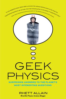 Geek Physics Surprising Answers to the Planet's Most Interesting Questions 2nd 9781118360156 Front Cover