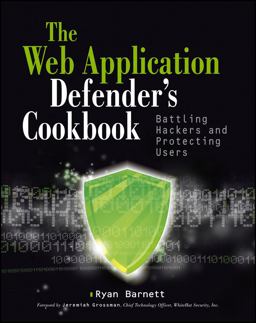 Web Application Defender's Cookbook Battling Hackers and Protecting Users  9781118362181 Front Cover