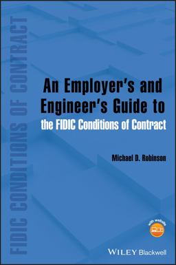An Employer's and Engineer's Guide to the FIDIC Conditions of Contract An Employer's and Engineer's Guide to the FIDIC Conditions of Contract