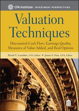 Valuation Techniques Discounted Cash Flow, Earnings Quality, Measures of Value Added, and Real Options  9781118397435 Front Cover