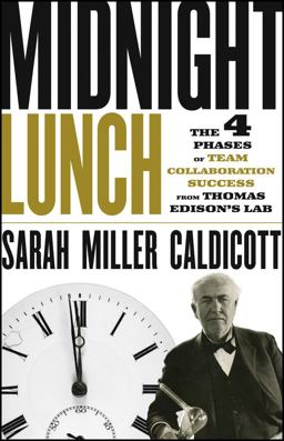 Midnight Lunch The 4 Phases of Team Collaboration Success from Thomas Edison's Lab  9781118407868 Front Cover