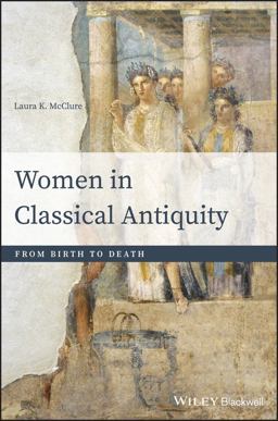 Women in Classical Antiquity From Birth to Death  9781118413517 Front Cover