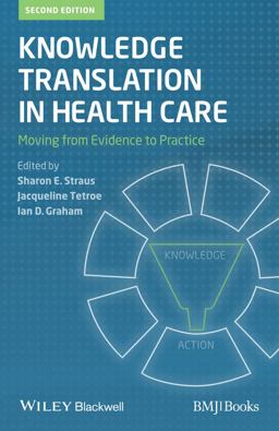 Knowledge Translation in Health Care Moving from Evidence to Practice 2nd 9781118413548 Front Cover