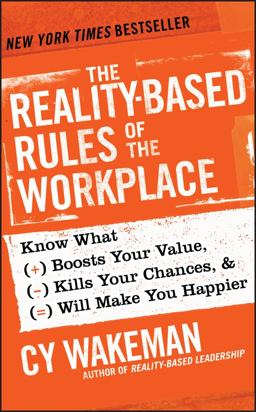 Reality-Based Rules of the Workplace Know What Boosts Your Value, Kills Your Chances, and Will Make You Happier  9781118413685 Front Cover