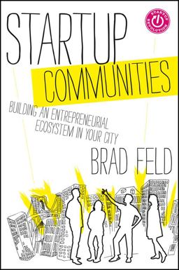 Startup Communities Building an Entrepreneurial Ecosystem in Your City  9781118441541 Front Cover