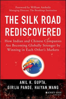 Silk Road Rediscovered How Indian and Chinese Companies Are Becoming Globally Stronger by Winning in Each Other's Markets  9781118446232 Front Cover