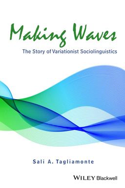 Making Waves The Story of Variationist Sociolinguistics  9781118455432 Front Cover