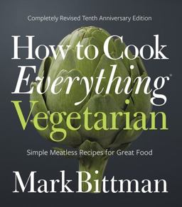 How to Cook Everything Vegetarian Completely Revised Tenth Anniversary Edition 2nd 9781118455647 Front Cover