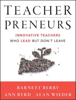 Teacherpreneurs Innovative Teachers Who Lead but Don't Leave  9781118456194 Front Cover